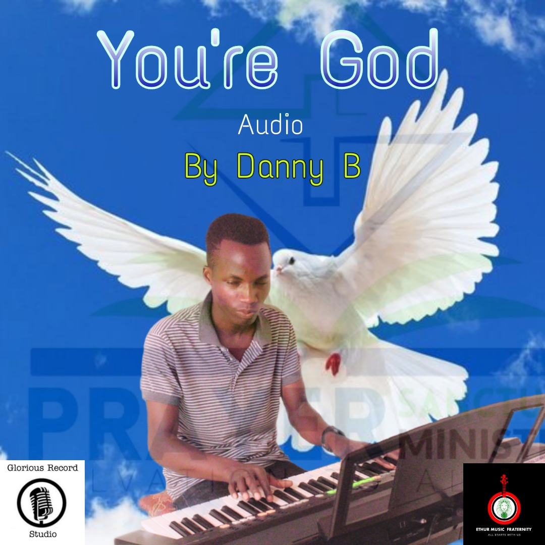 Download You’ are God by Danny bless | mp3 audio