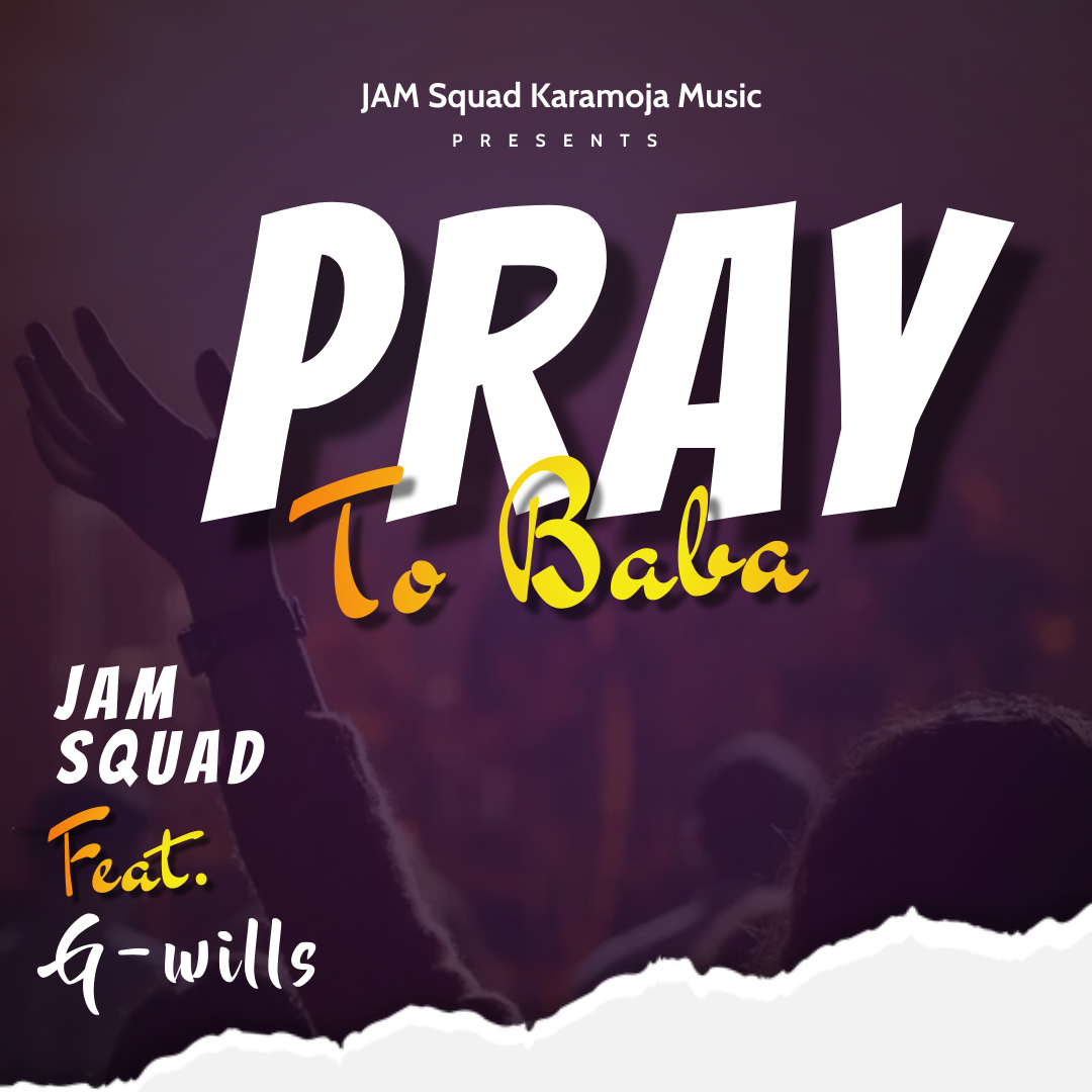 Download Pray to Baba by Jam Squad Karamoja feat G-Wills.Mp3