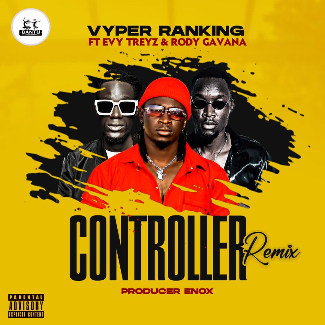 Download Controller Remix by Vyper Ranking ft Rody Gavana ft Evy Treyz | mp3 audio