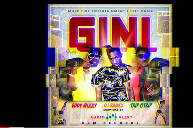 Download Gini by Eddy Wizzy ft Trip Otrip and Dj Rankx |mp3 audio
