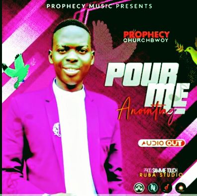 Download Pour me Anointing by Prophecy Church boy | mp3 audio